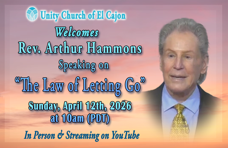 May be an image of text that says 'Unity Church of ofE El Cajon Welcomes Rev. Arthur Hammons Speaking on "The Law of Letting Go" Sunday, April 12th, 2026 at 10am (PDT) In Person ල Streaming on YouTube'